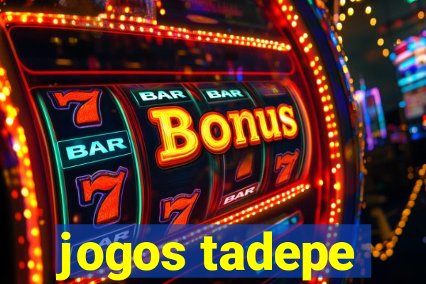 jogos tadepe