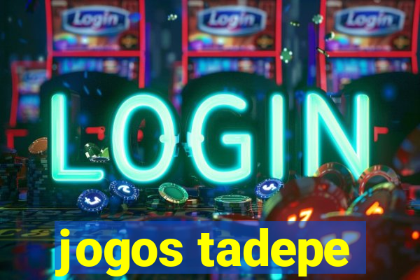 jogos tadepe