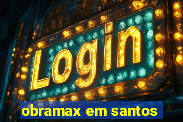 obramax em santos