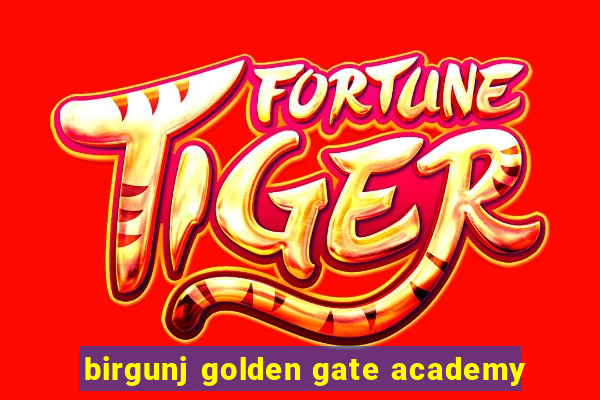 birgunj golden gate academy