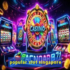 popular slot singapore