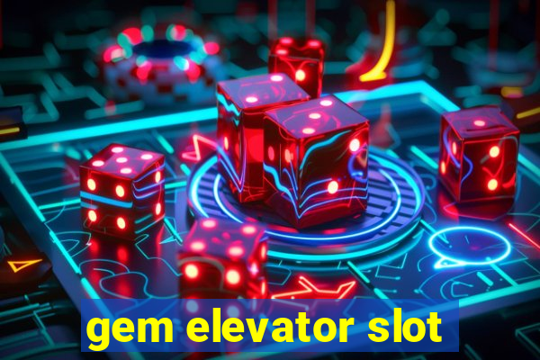 gem elevator slot