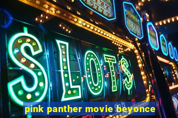 pink panther movie beyonce