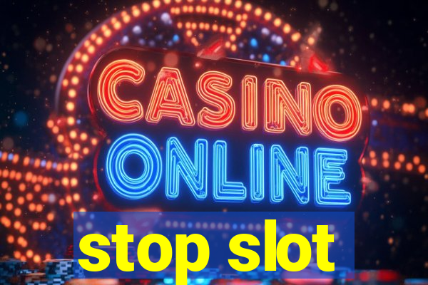 stop slot