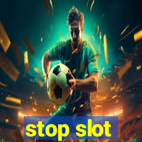 stop slot