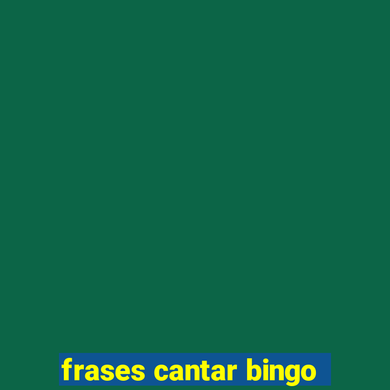 frases cantar bingo