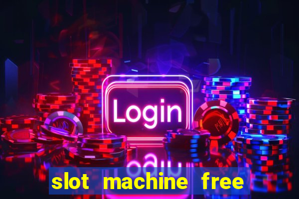 slot machine free slot machine