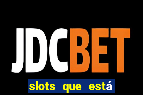 slots que está pagando agora