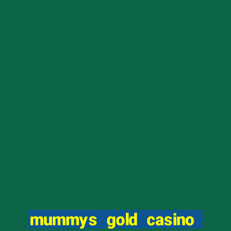 mummys gold casino no deposit bonus