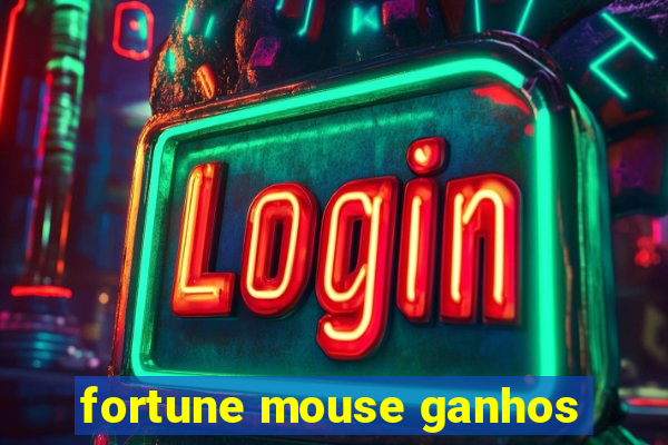 fortune mouse ganhos