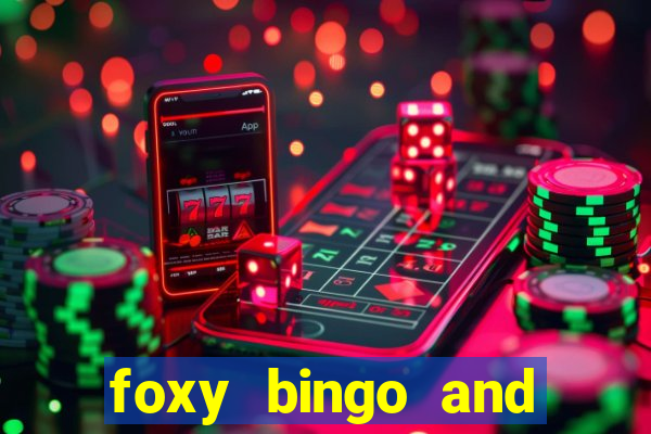 foxy bingo and online casino