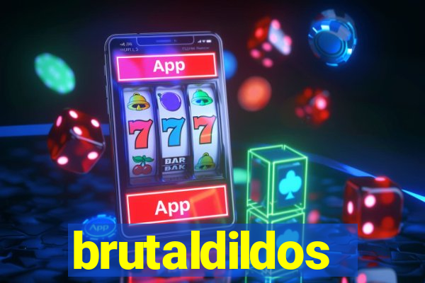 brutaldildos