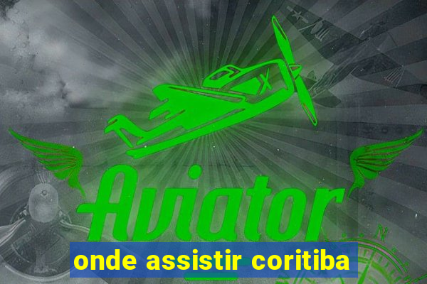 onde assistir coritiba