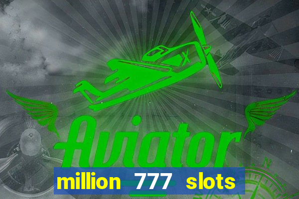 million 777 slots como sacar dinheiro