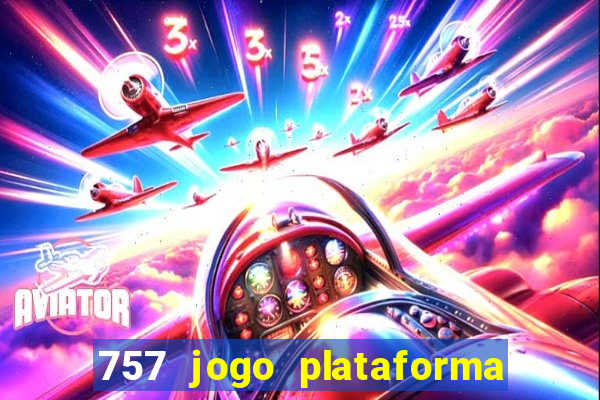 757 jogo plataforma paga mesmo