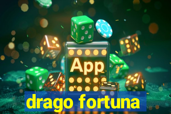 drago fortuna