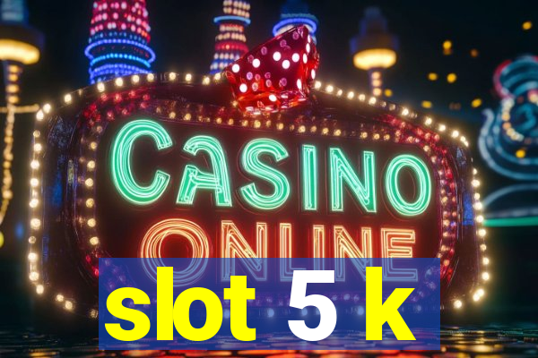 slot 5 k