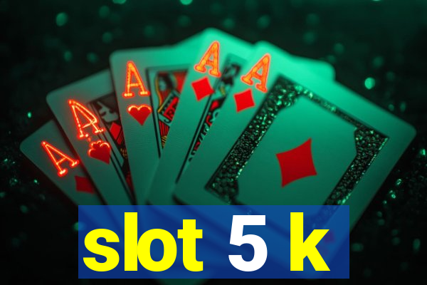 slot 5 k