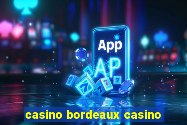 casino bordeaux casino