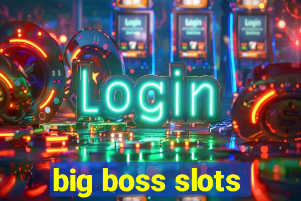 big boss slots