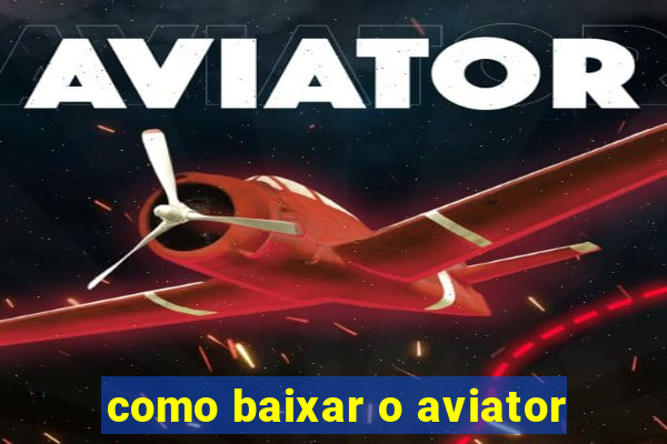 como baixar o aviator