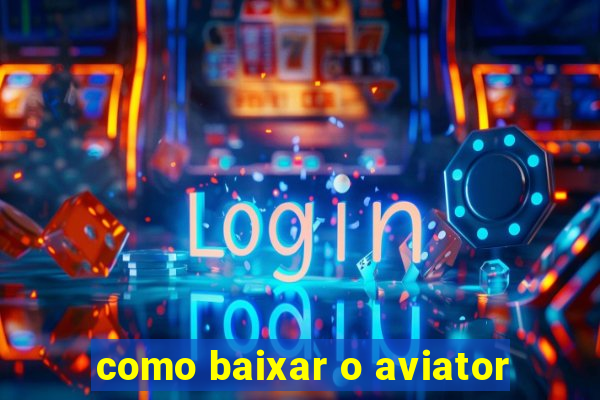 como baixar o aviator