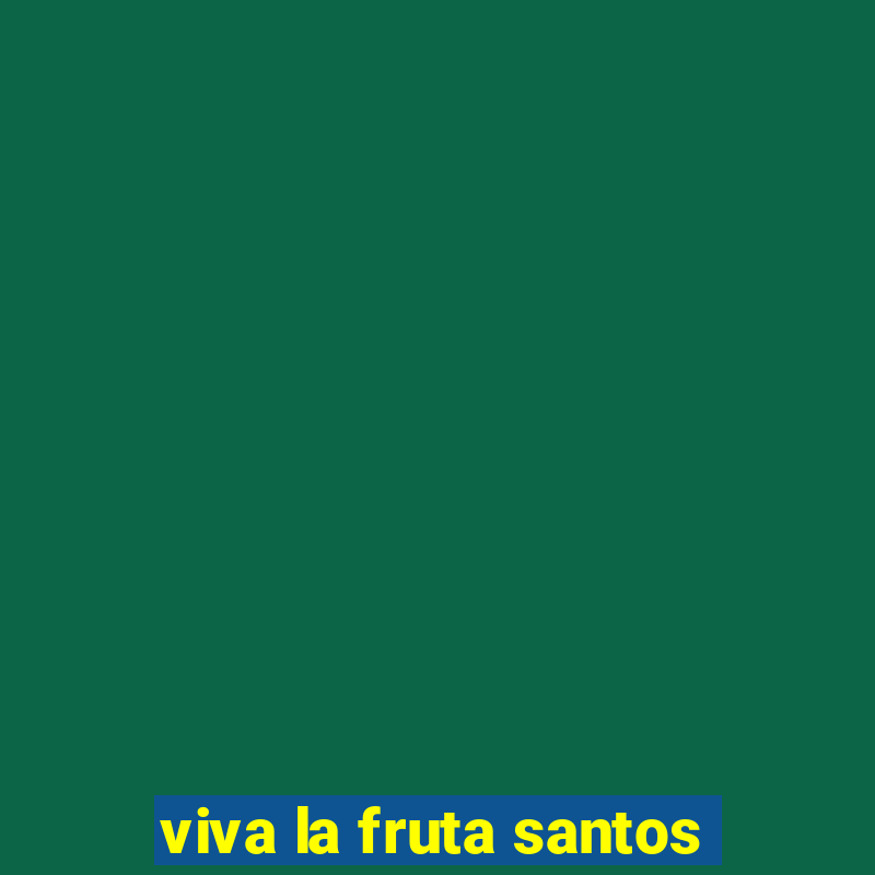 viva la fruta santos