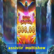 assistir multishow ao vivo