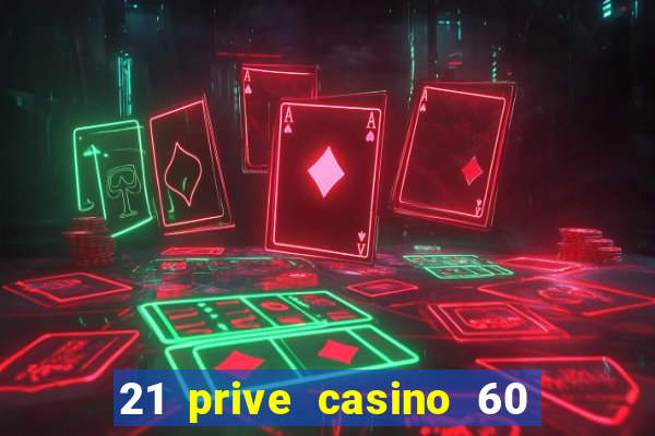 21 prive casino 60 no deposit free spins