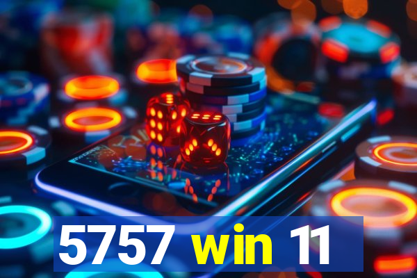 5757 win 11