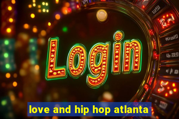 love and hip hop atlanta