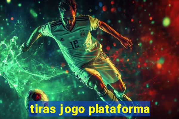 tiras jogo plataforma