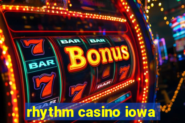 rhythm casino iowa