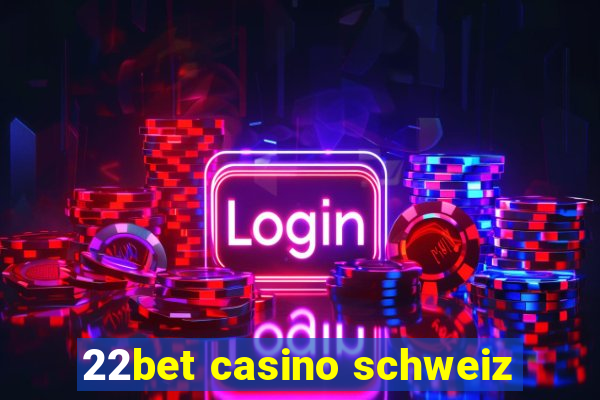 22bet casino schweiz