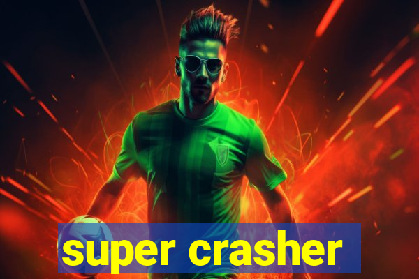 super crasher