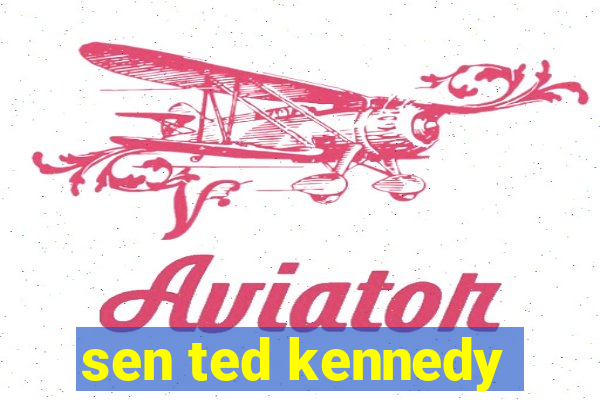 sen ted kennedy