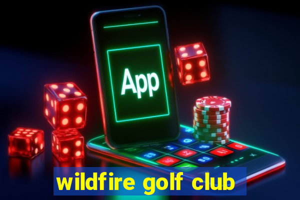 wildfire golf club