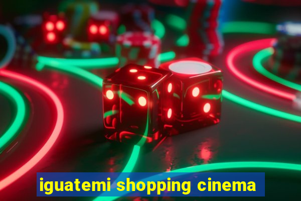 iguatemi shopping cinema