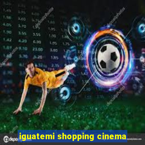 iguatemi shopping cinema