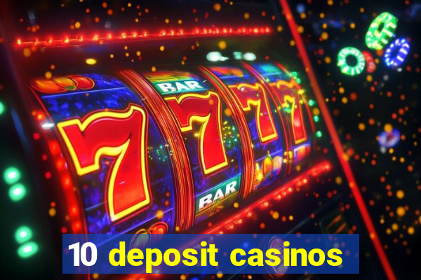 10 deposit casinos