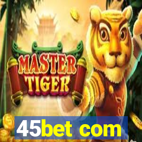 45bet com