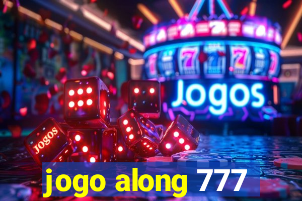 jogo along 777