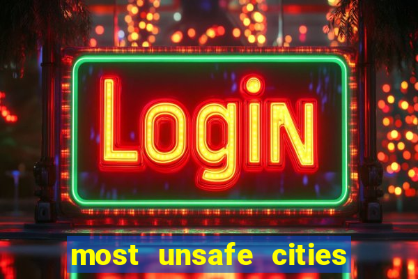 most unsafe cities in us