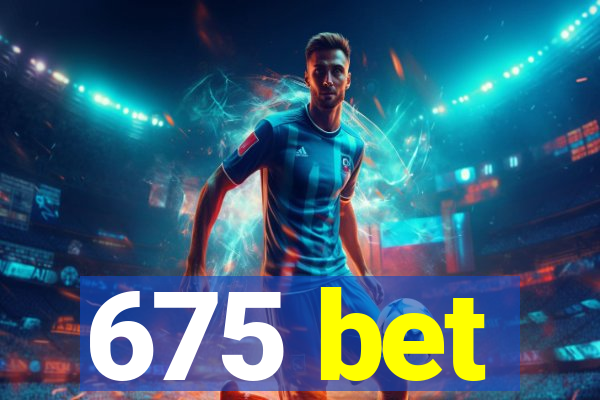 675 bet