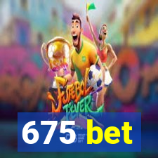 675 bet