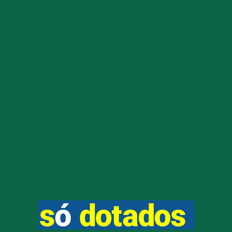 só dotados