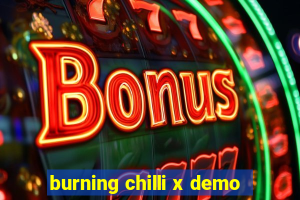 burning chilli x demo