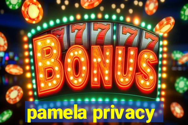 pamela privacy