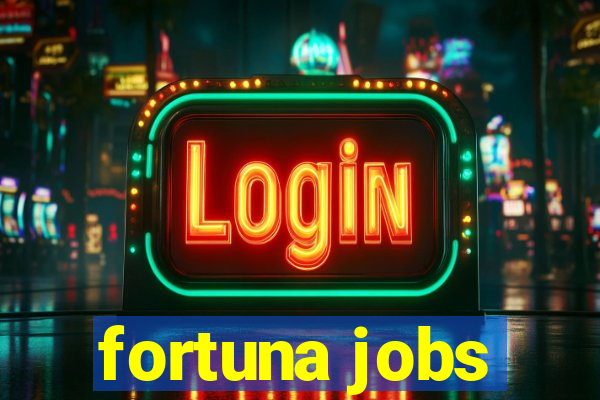 fortuna jobs