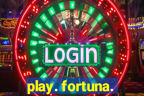 play. fortuna.